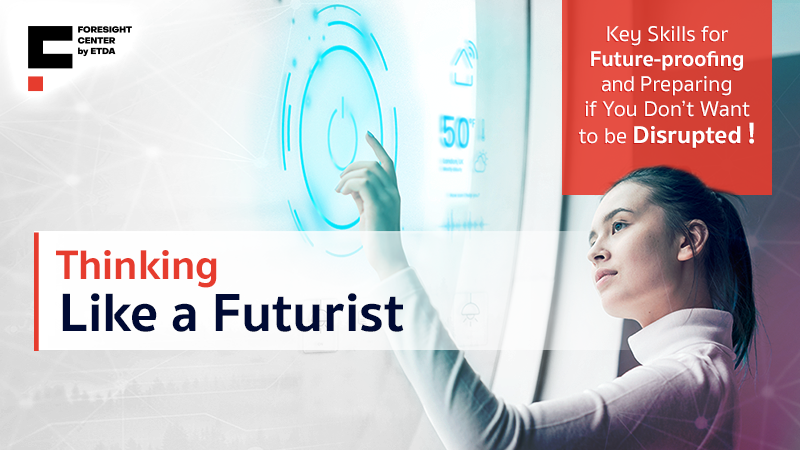 Thinking Like a Futurist: Key Skills for Future-proofing and Preparing  if You Don’t Want to be Disrupted!